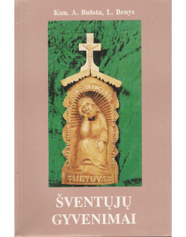 Šventųjų gyvenimai / Lietuvos katalikų kalendorius - Bulota Alfonsas, Benys Laimutis