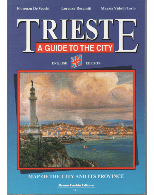 Trieste. A guide to the city - Fiorenza De Vecchi, Lorenza Resciniti, Marzia Vidulli Torlo