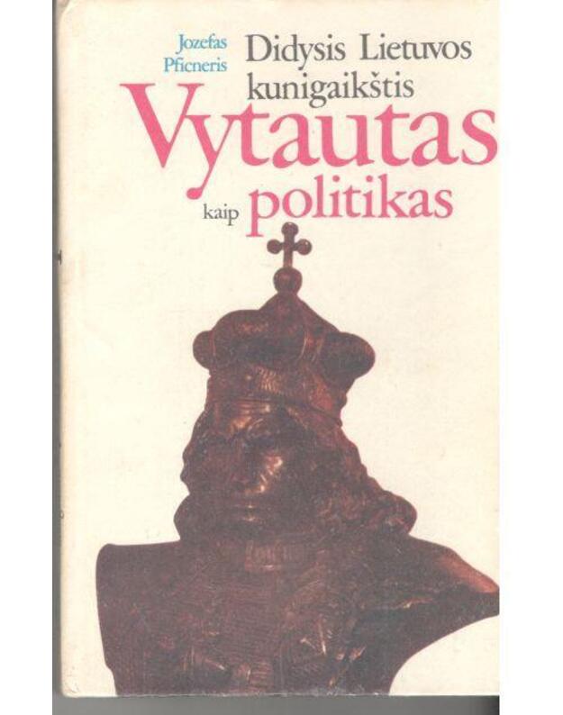 Didysis Lietuvos kunigaikštis Vytautas kaip politikas - Jozefas Pficneris