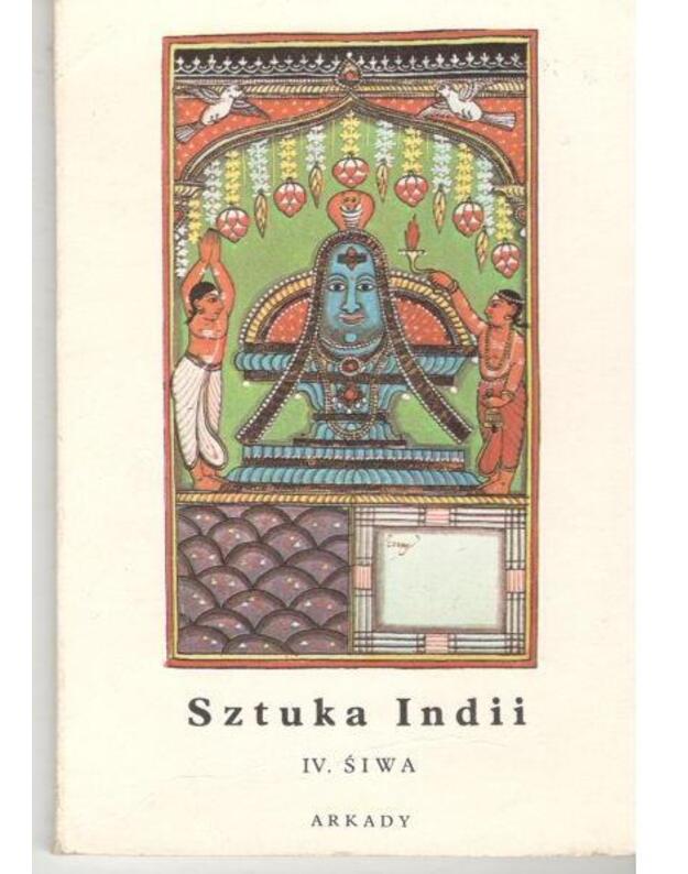 Sztuka Indii: IV. Šiwa / Mala encyklopedia sztuki 62 - opracowala Marta Jakimowicz-Shah