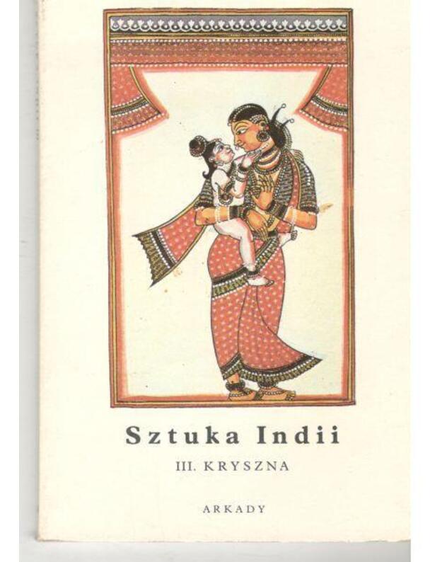 Sztuka Indii: III. Kryszna / Mala encyklopedia sztuki 61 - opracowala Marta Jakimowicz-Shah