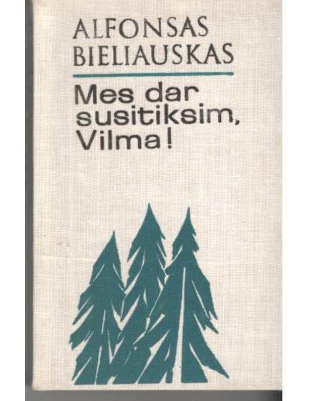 Mes dar susitiksime, Vilma! / 4-as leidimas 1975 - Bieliauskas Alfonsas