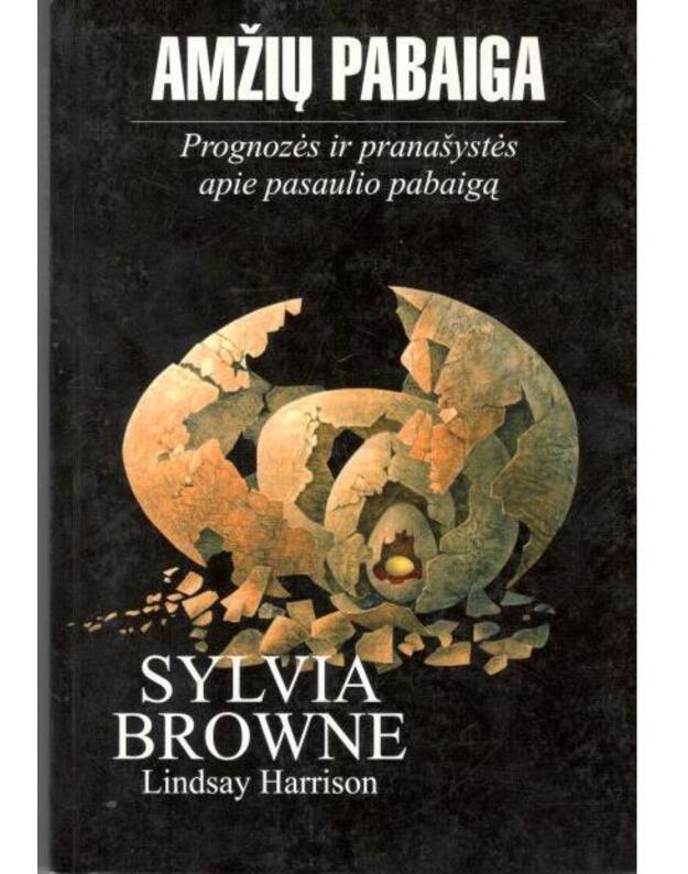 Amžių pabaiga. Prognozės ir pranašystės apie pasaulio pabaigą - Browne Sylvia