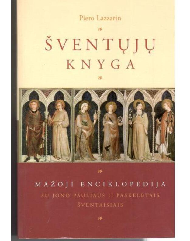 Šventųjų knyga. Mažoji enciklopedija su Jono Pauliaus II paskelbtais šventaisiais - Lazzarin Piero