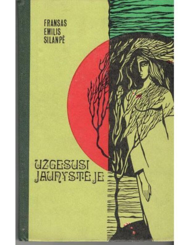 Užgesusi jaunystėje arba Apie seno giminės medžio paskutinę atžalą - Silanpė F. E. / Suomių literatūros klasikas (1988-1964)