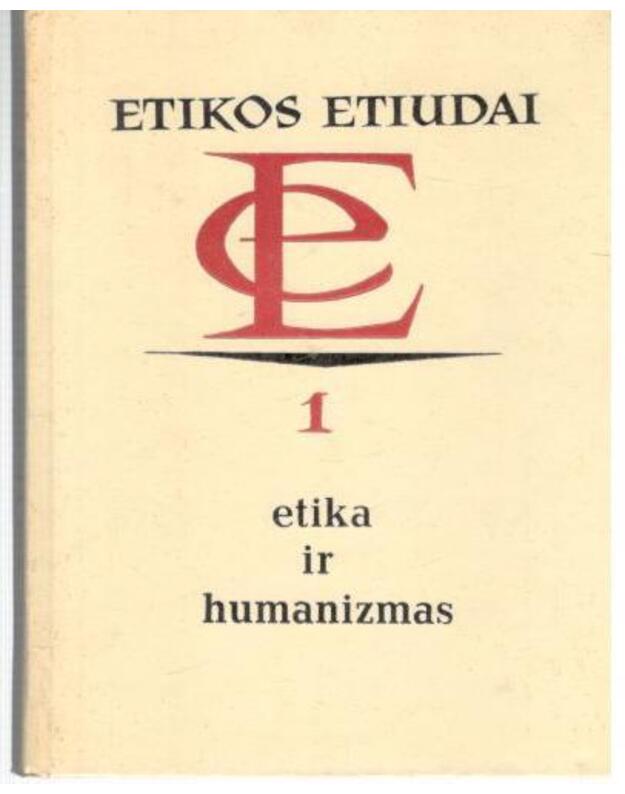 Etika ir humanizmas / Etikos etiudai 1 - Straipsnių rinkinys