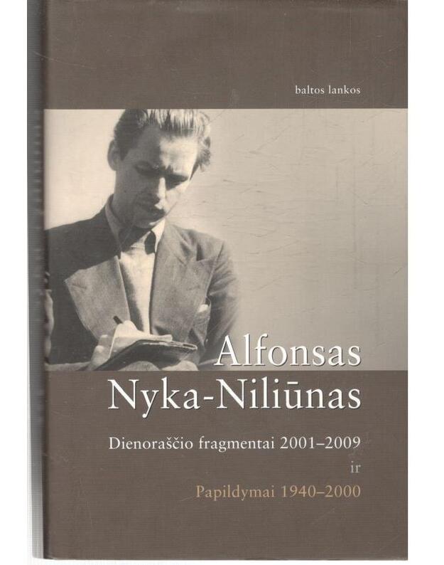Dienoraščio fragmentai 2001-2009 ir Papildymai 1940-2000 - Nyka-Niliūnas Alfonsas 