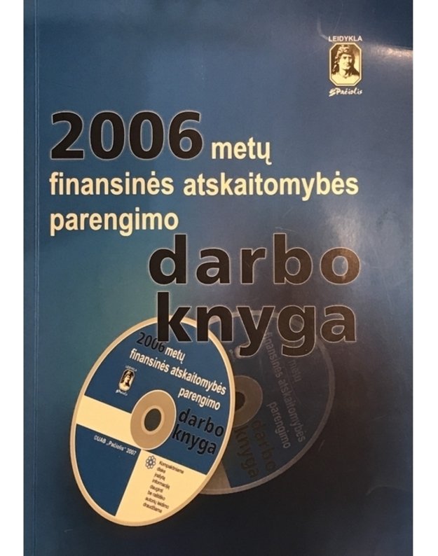 2006 metų finansinės atskaitomybės parengimo darbo knyga (su kompaktiniu disku) - parengė UAB Pačiolis, projekto vadovas Gintautas Deveikis