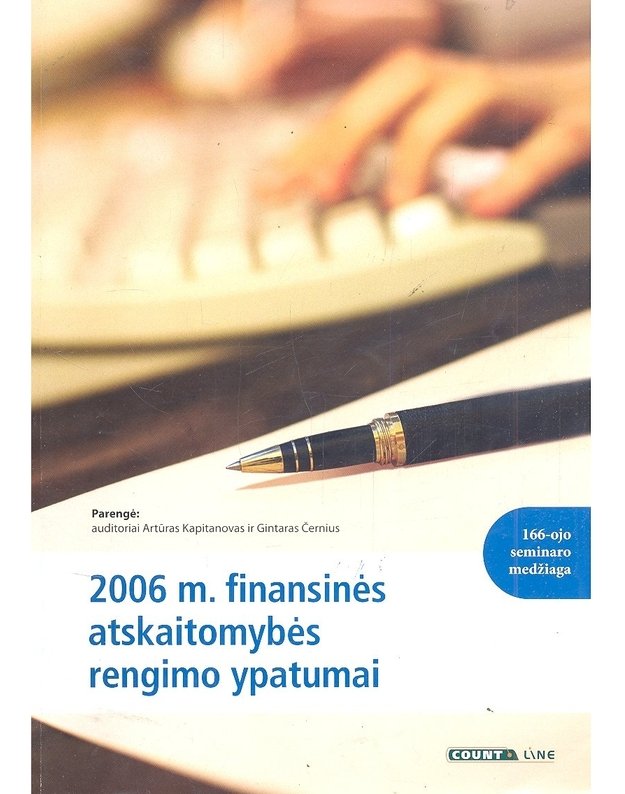 2006 metų finansinės atskaitomybės rengimo ypatumai - parengė Artūras Kapitanovas, Gintaras Černius