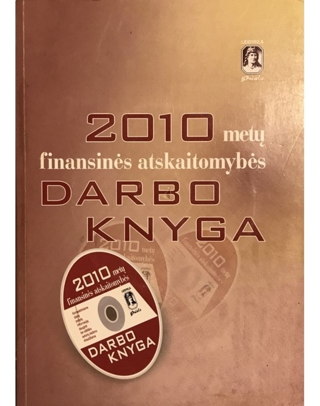 2010 metų finansinės atskaitomybės darbo knyga (su CD) - parengė UAB Pačiolis, projekto vadovė Irena Žilinskienė