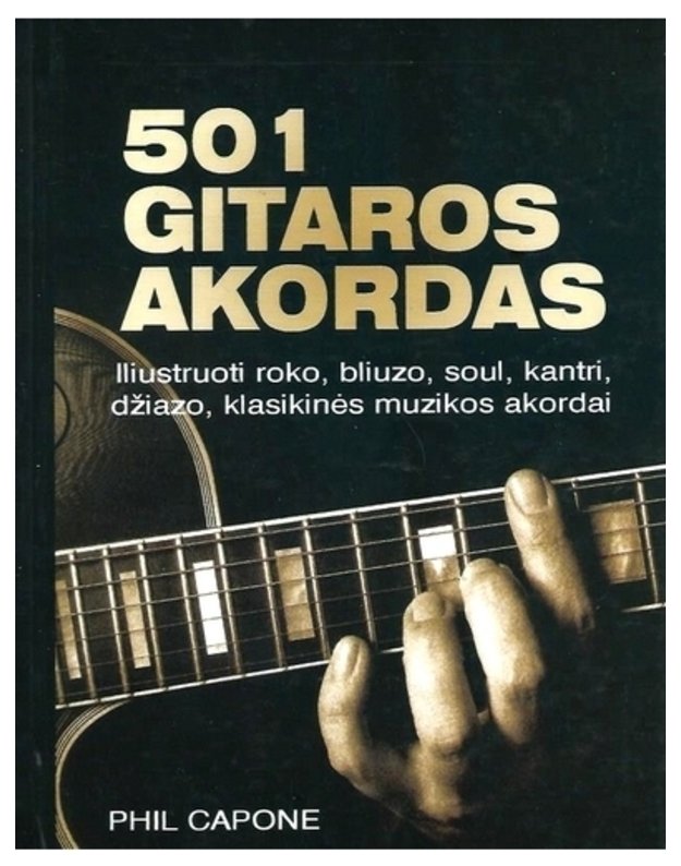 501 gitaros akordas: iliustruoti roko, bliuzo, soul, kantri, džiazo, klasikinės muzikos akordai - Capone Philg
