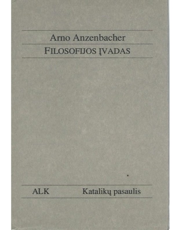 A. Anzenbacher. Filosofijos įvadas - Anzenbacher Arno