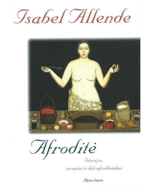 Afroditė. Istorijos, receptai ir kiti afrodiziakai - Allende Isabel 