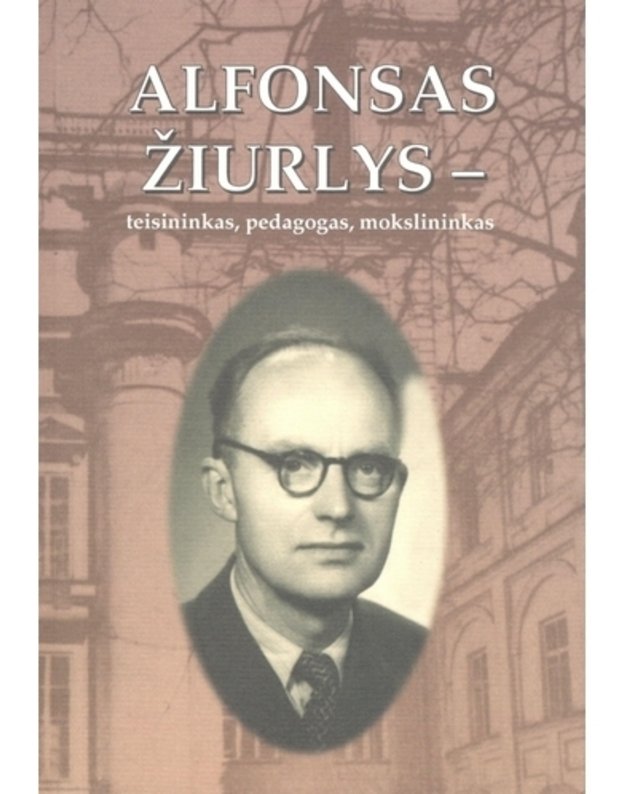 Alfonsas Žiurlys - teisininkas, pedagogas, mokslininkas - Kaukas Kostas, sudarytojas