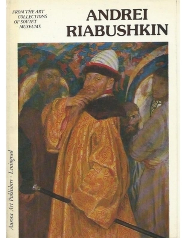 Andrei Riabuškin 1861-1904 - Odinokova E. A., sostavitelj i avtor teksta