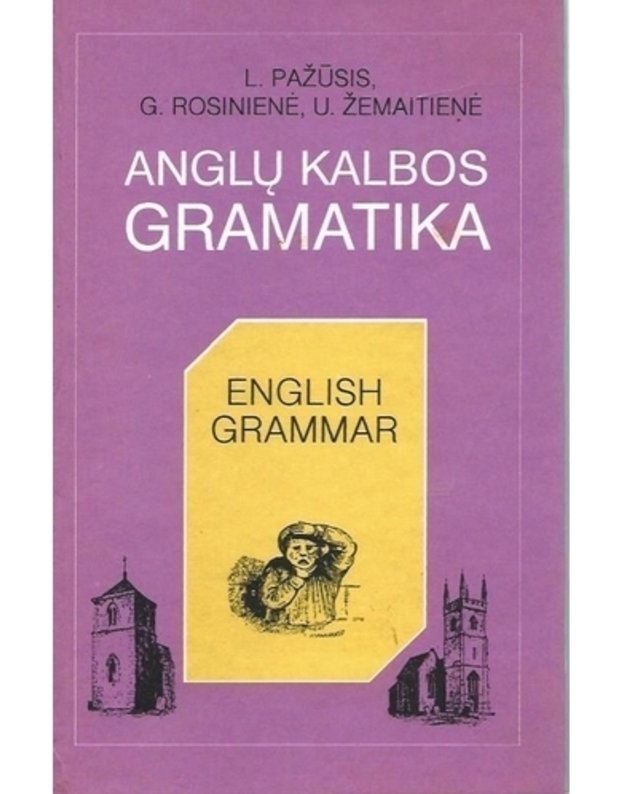 Anglų kalbos gramatika / English Grammar  - Pažūsis L., Rosinienė G., Žemaitienė U.