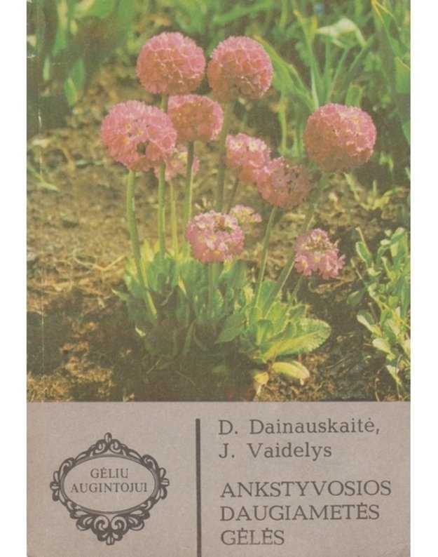 Ankstyvosios daugiametės gėlės / Gėlių augintojui - Dainauskaitė D., Vaidelys J.