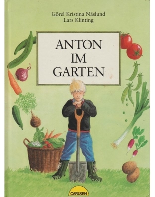 Anton im Garten - Gorel Kristina Naslund, Lars Klinting