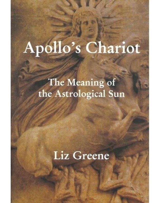 Apollo's Chariot: The Meaning of the Astrological Sun - Liz greene