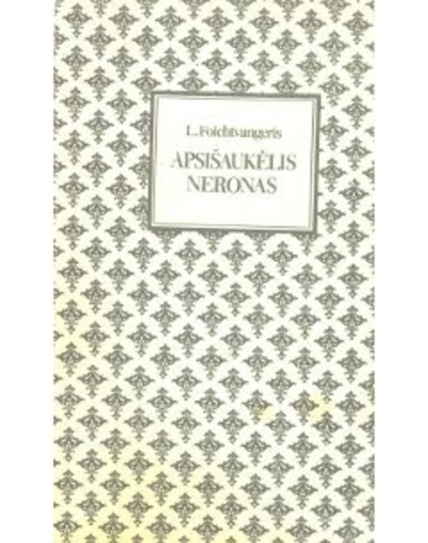 Apsišaukėlis Neronas / Istorinis romanas - Foichtvangeris L.