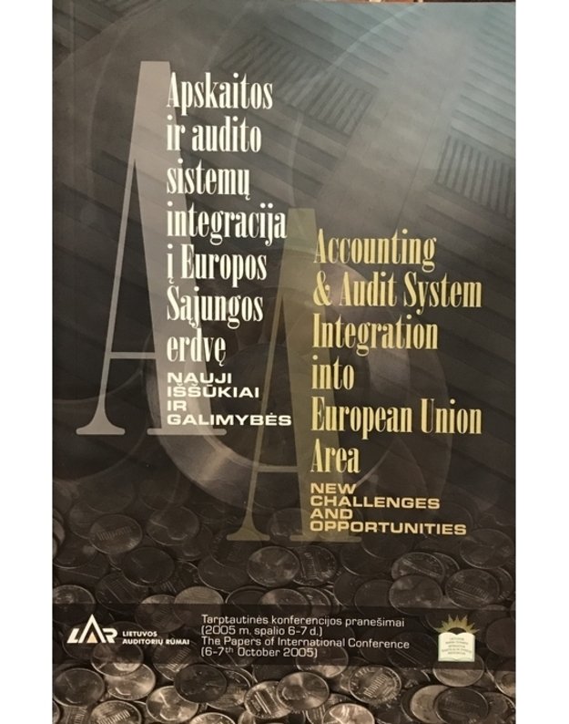 Apskaitos ir audito sistemų integracija į ES erdvę, nauji iššūkiai ir galimybės - Tarptautinės konferencijos pranešimai (2005 m. spalio 6-7 d.)