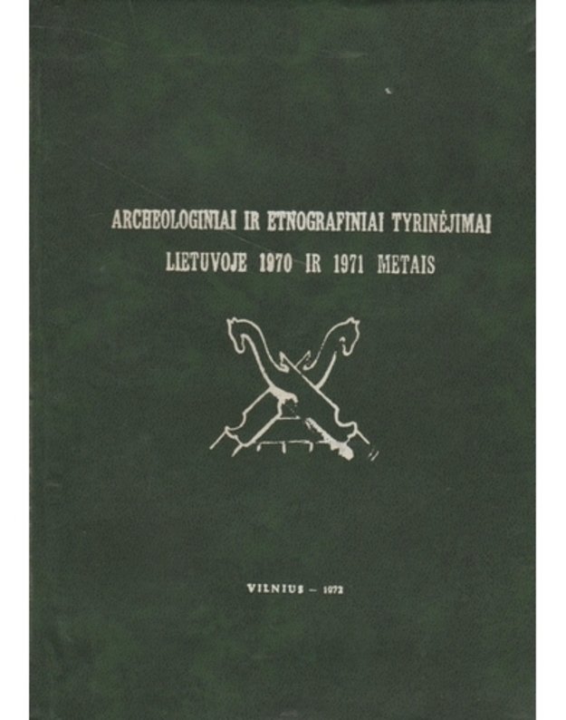 Archeologiniai ir etnografiniai tyrinėjimai Lietuvoje 1970 ir 1971 metais - atsakingi redaktoriai: Adolfas Tautavičius, archeologija ir Vitalis Morkūnas, etnografija