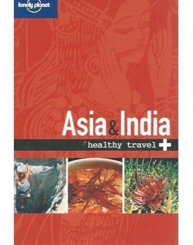 Asia and India. healthy travel 2008 / Lonely Planet - Autorių kolektyvas
