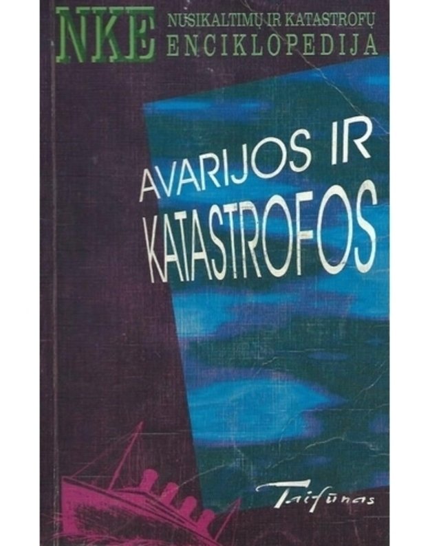 Avarijos ir katastrofos / NKE - Nusikaltimų ir katastrofų enciklopedija