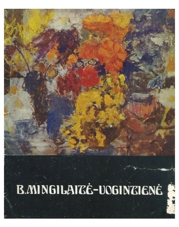 B. Mingilaitė - Uogintienė. Parodos katalogas - B. Mingilaitė - Uogintienė