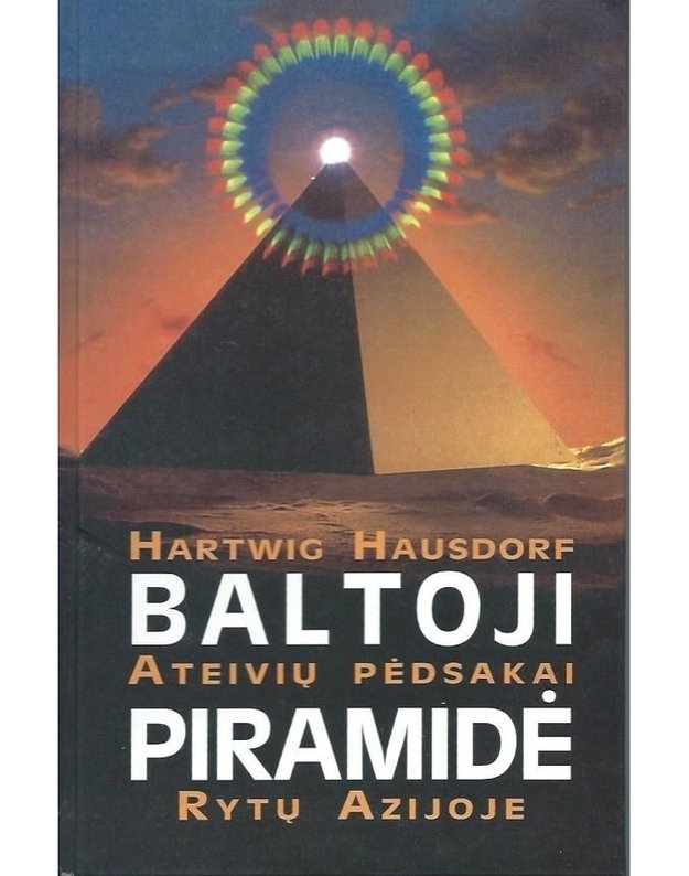 Baltoji piramidė. Ateivių pėdsakai Rytų Azijoje - Hausdorf Hartwig 