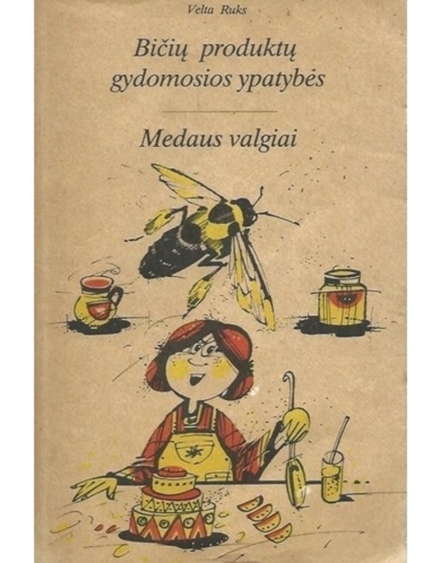 Bičių produktų gydomosios ypatybės. Medaus valgiai / 2-as pataisytas leidimas 1993 - Ruks Velta