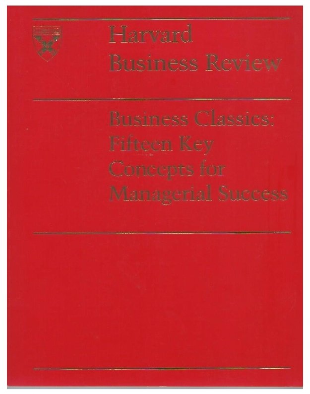 Business Classics: Fifteen Key Concepts for Managerial Success - Harvard Business Review