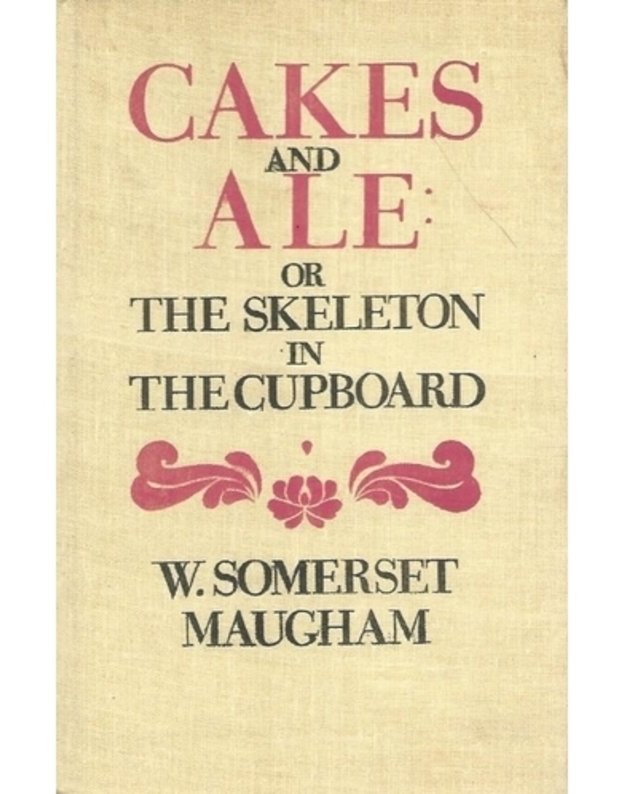 Cakes and Ale: or the skeleton in the cupboard - W. Somerset Maugham