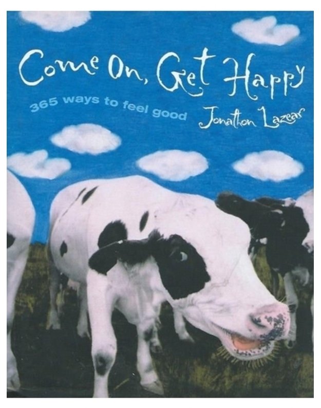 Come On, Get Happy: 365 Ways to Feel Good - Jonathon Lazear