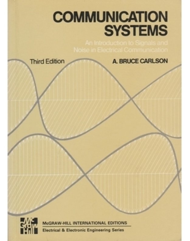 Communication Systems: An Introduction to Signals and Noise in Electrical Communication - A. Bruce Carlson (Third Edition)