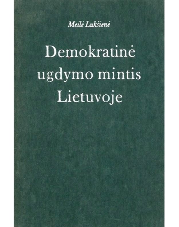 Demokratinė ugdymo mintis Lietuvoje: XVIII a. antroji - XIX a. pirmoji pusė - Meilė Lukšienė