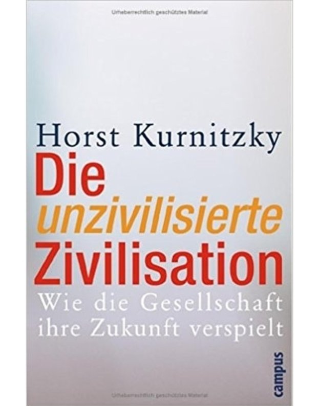 Die unzivilisierte Zivilisation - Horst Kurnitzky