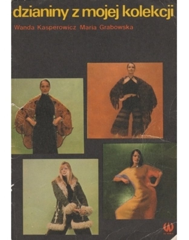 Dzianiny z mojej kolekcji - Kasperowicz Wanda, Grabowska Maria