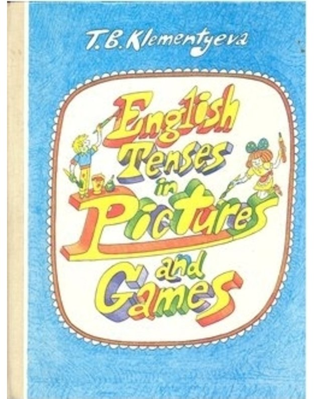 English Tenses in Pictures and Games - T. V. Klementyeva