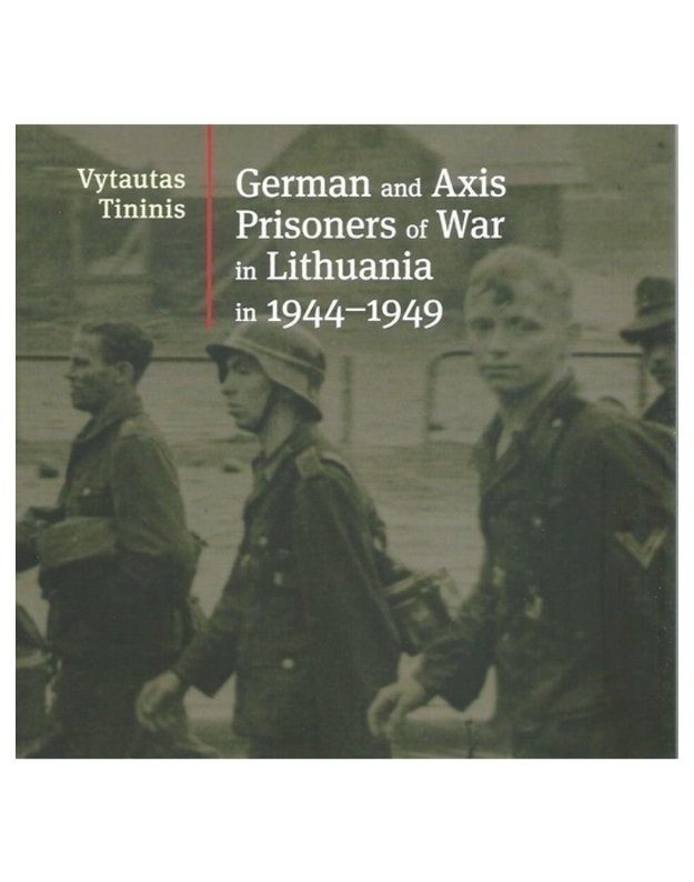 German and Axis Prisoners of War in Lithuania in 1944-1949  - Tininis Vytautas