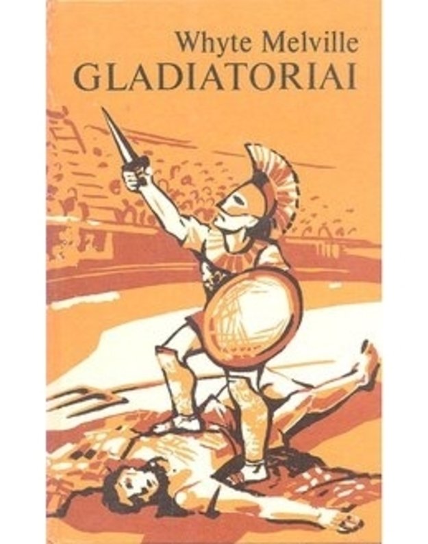Gladiatoriai. Istorinis romanas - Whyte Melville
