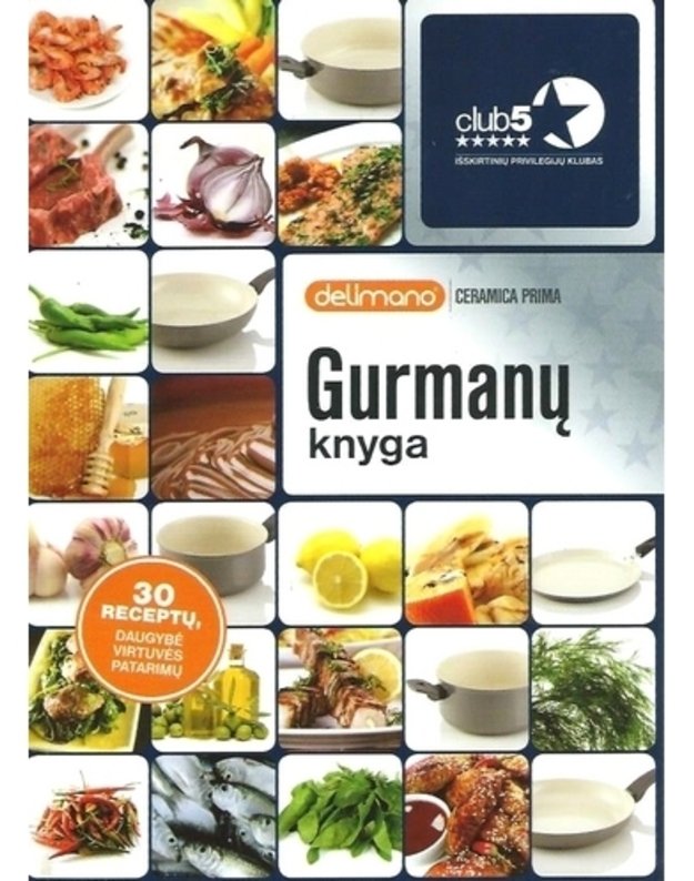 Gurmanų knyga. 30 receptų, daugybė virtuvės patarimų - Delimano. Ceramica prima