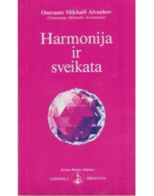 Harmonija ir sveikata / Izvoro Raštų rinkinys Nr. 225 - Omraam Mighael Aivanhov / Omranas Mikaelis Aivanovas