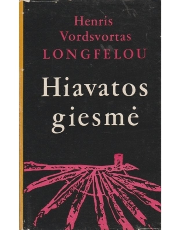 Hiavatos giesmė. Poema - Longfelou Henris Vordsvortas / Longfellow H. W.