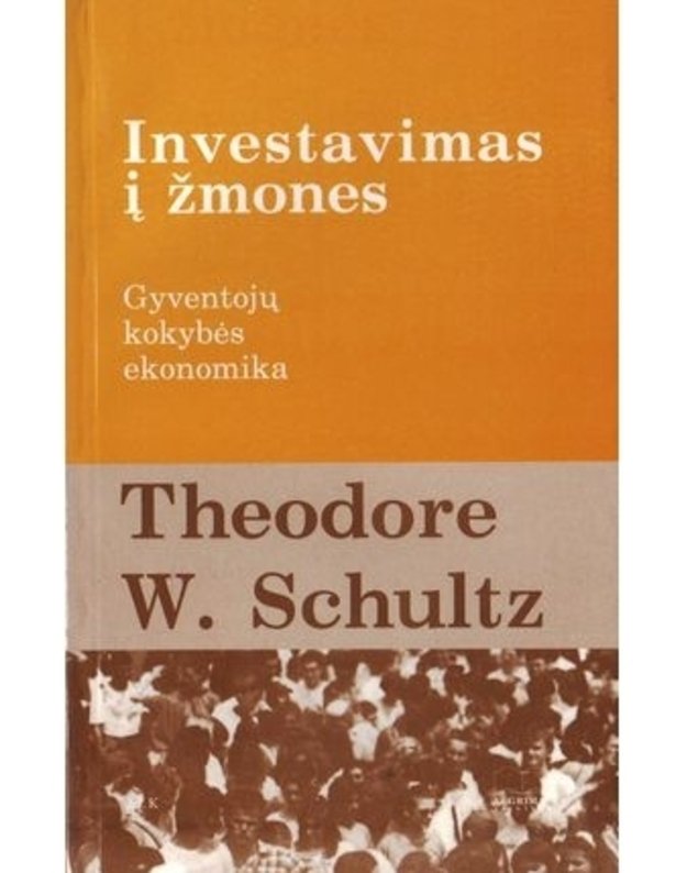 Investavimas į žmones: gyventojų kokybės ekonomika - Teodore W. Schultz