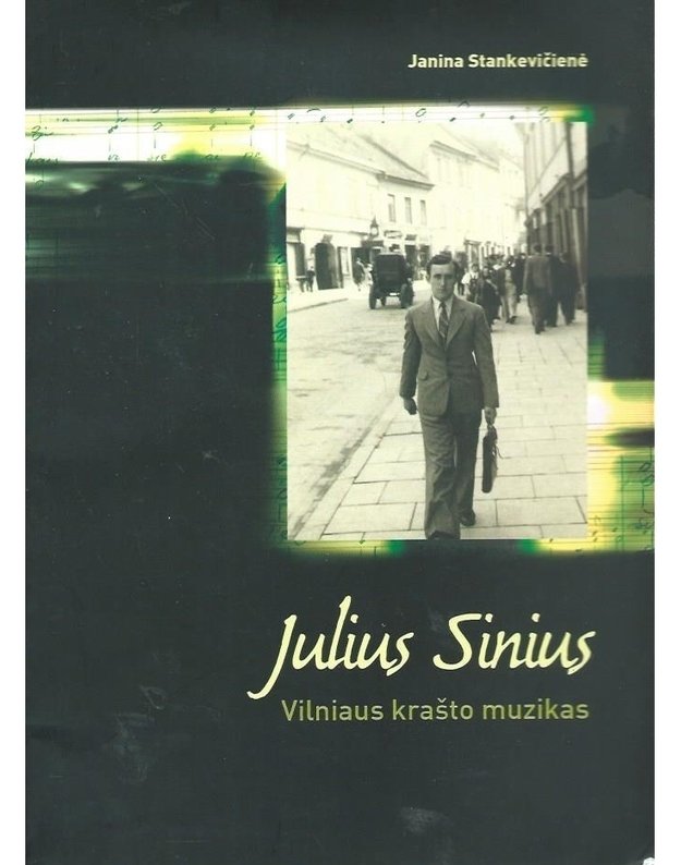 Julius Sinius. Vilniaus krašto muzikas - Stankevičienė Janina
