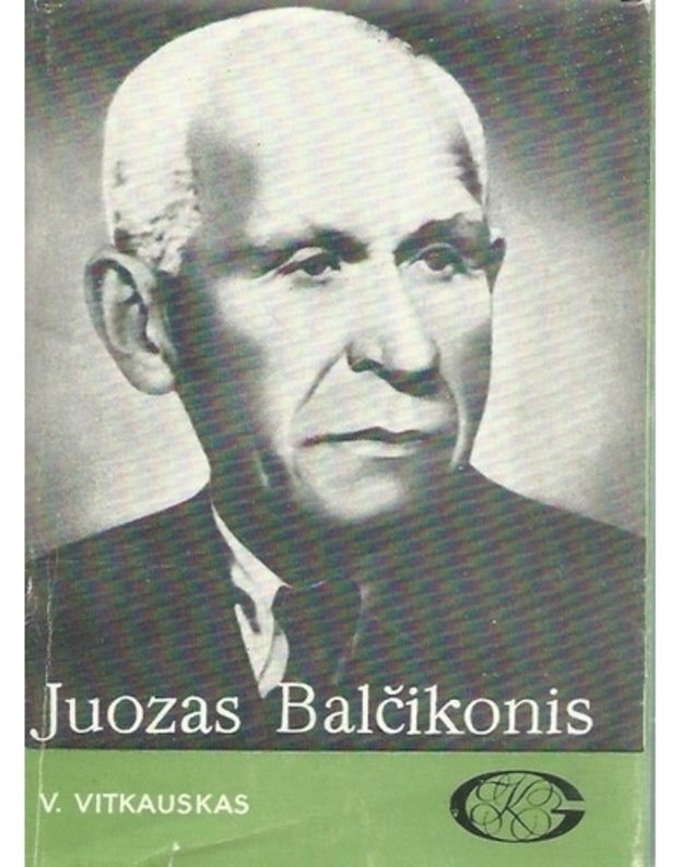 Juozas Balčikonis / Gyvenimas ir kūryba - Vitkauskas V.