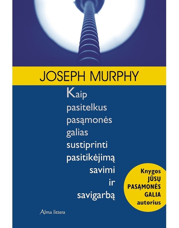 Kaip pasitelkus pasąmonės galias sustiprinti pasitikėjimą savimi ir savigarbą - Murphy Joseph 