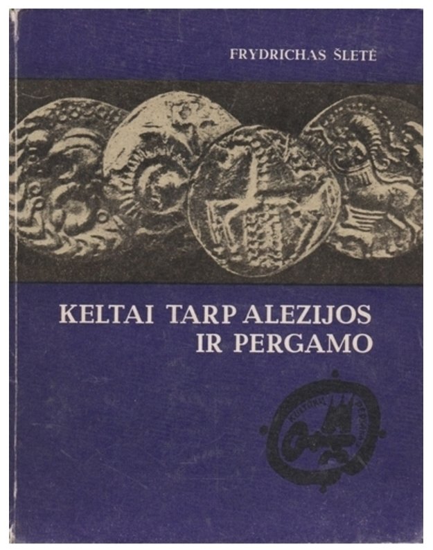 Keltai tarp Alezijos ir Pergamo / Kultūrų pėdsakais (Keltų kultūros istorija) - Frydrichas Šletė