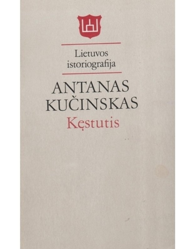 Kęstutis: lietuvių tautos gynėjas - Kučinskas Antanas